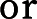 or